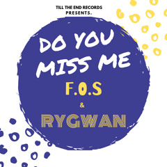 F.O.S Ft RyGwan - Do You Miss Me (Audio)