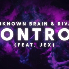 Unknown Brain x Rival - Control (Ft. Jex) [Lyrics/Lyric Video]