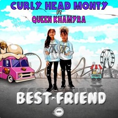 CURLYHEADMONTY FT QUEENKHAMYRA - BESTFRIEND