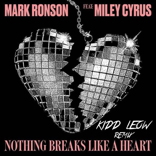 Nothing Breaks Like A Heart (Kidd Leow Remix)- Mark Ronson ft. Miley Cyrus