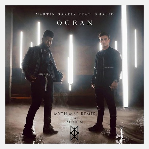 Martin Garrix Feat. Khalid - Ocean (Myth Mar Remix Feat. ZEDION)