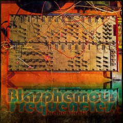 Blasphemous Frequencies