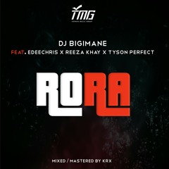Dj Bigimane Ft. Edeechris X Reeza Khay X Tyson Perfect - Rora