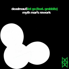 Deadmau5 feat. Grabbtiz - Let Go (Myth Mar's Rework)
