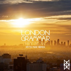 London Grammar - Hey Now (Myth Mar Remix)