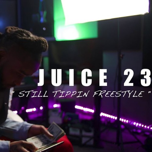 JUICE 23 - Still Tippin