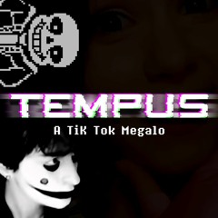 .:TEMPUS [A Tik Tok Megalovania]:.