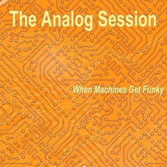 The Analog Session - When Machines Get Funky (Snippets)