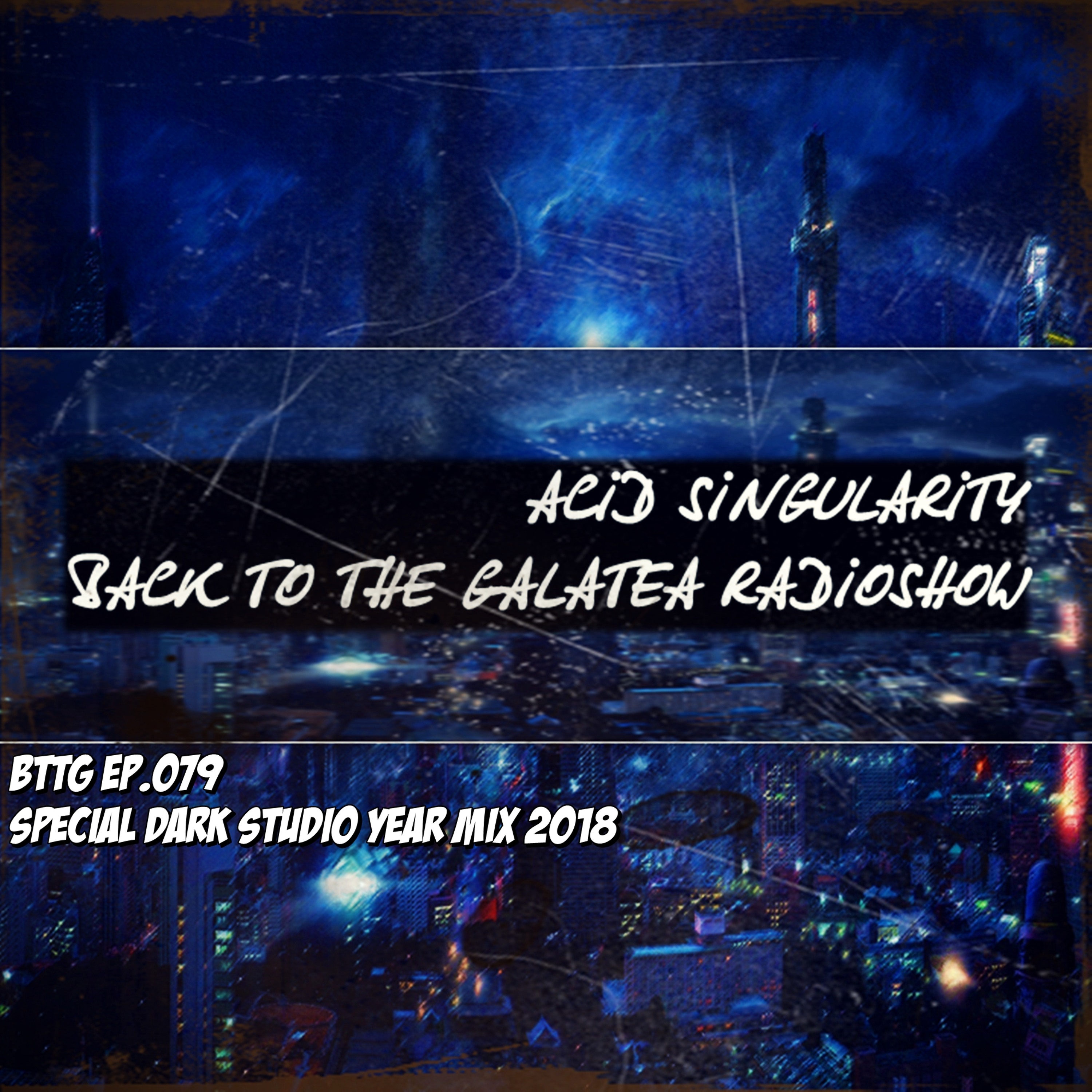 ACID SINGULARITY PRES. BACK TO THE GALATEA #079 (31.12.2018) SPECIAL DARK STUDIO YEAR MIX 2018 episode artwork