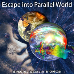 Escape into Parallel World - Special Cecilia & OMCB [Music Video]