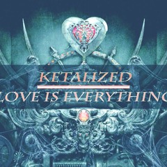 Ketalized - Love Is Everything (Original Mix) FREE DOWNLOAD