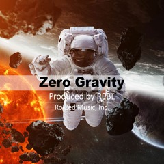 Zero Gravity (Produced by REBL)