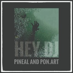 PonArt And Pineal - Hey  Dj