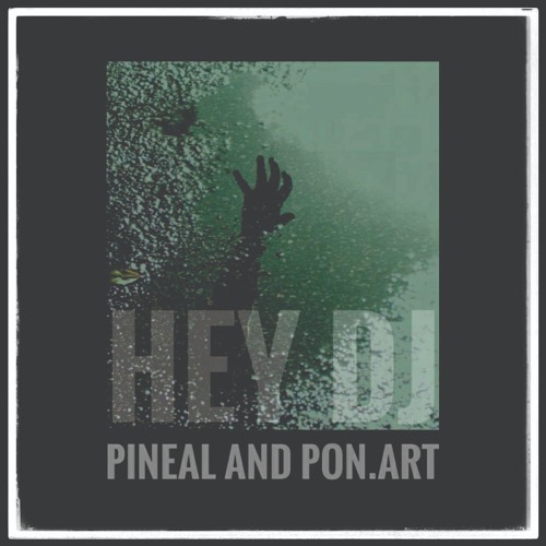 PonArt And Pineal - Hey  Dj