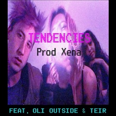 Xëna - Tendencies Ft. Oli Outside, TEIR