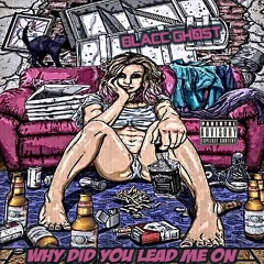 WHY YOU LEAD ME ON-BLACC GHOST