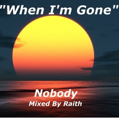 When I'm Gone - Mixed By Raith