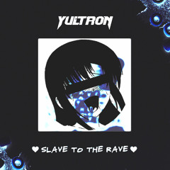 Yultron - Slave to the Rave (HENTAiCORE Edit)