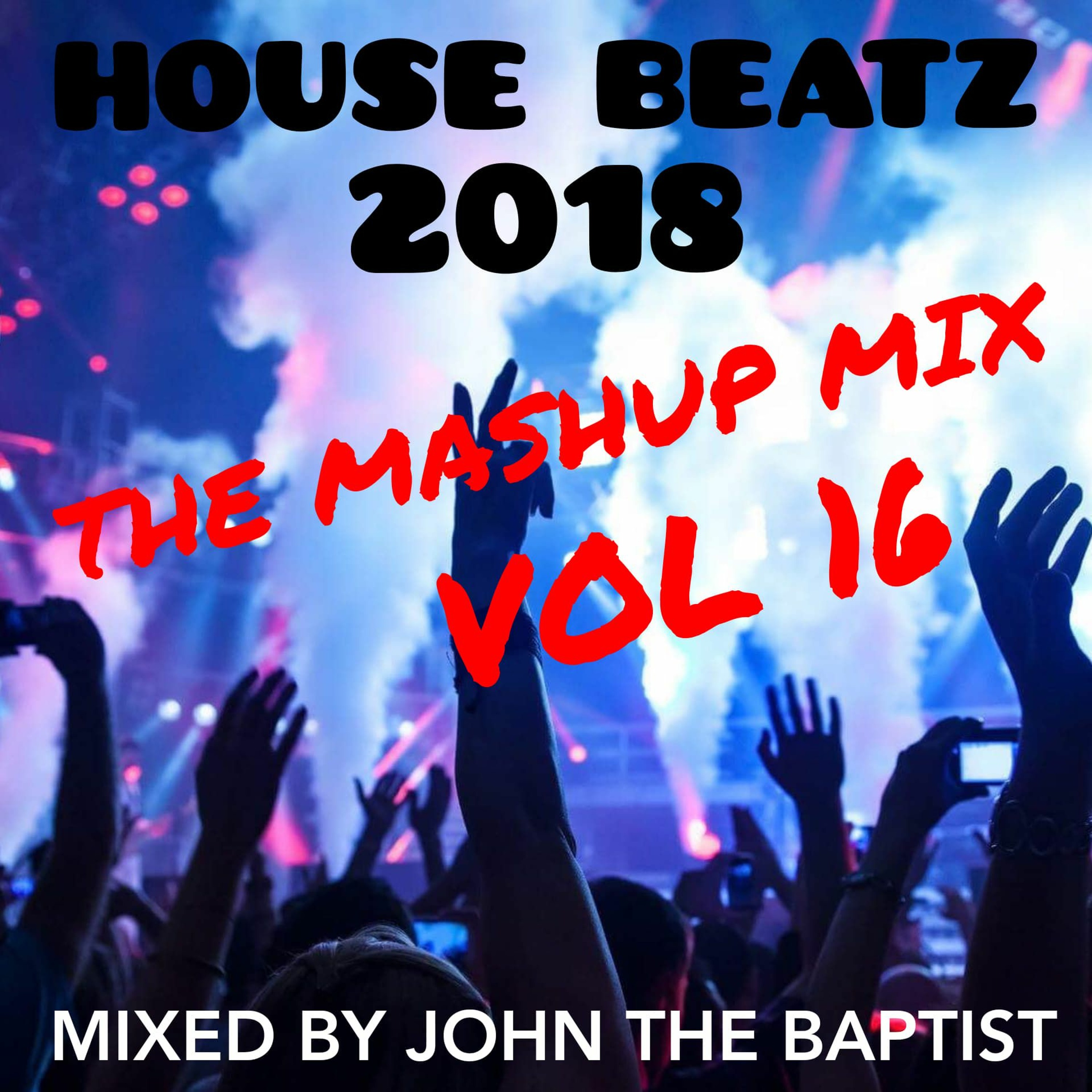 House Beatz 2018 The Mashup Mix Vol 16 Mixed By John The Baptist episode artwork