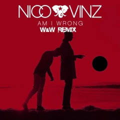 Nico & Vinz - Am I Wrong (W&W Remix)