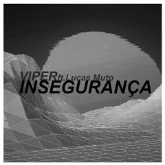 Viper - Insegurança (ft. Lucas Muto)