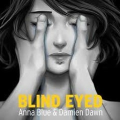 Anna Blue   DamienDawn - Blind Eyed  Full Songs