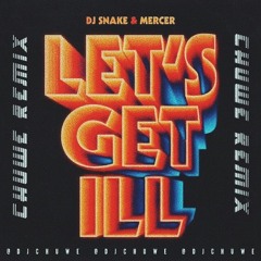 Snake x Mercer - Lets Get ill (Chuwe Remix)