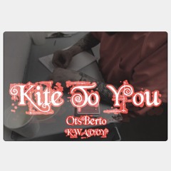 OtsBerto - Kite To You Ft Kwavvy