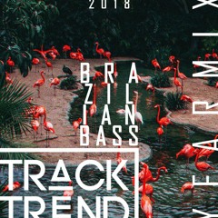 Track Trend - Brazilian Bass | Yearmix 2018