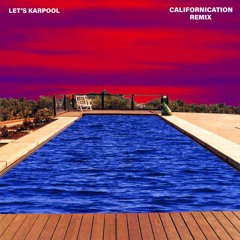 Red Hot Chili Peppers - Californication (Let's Karpool Remix)