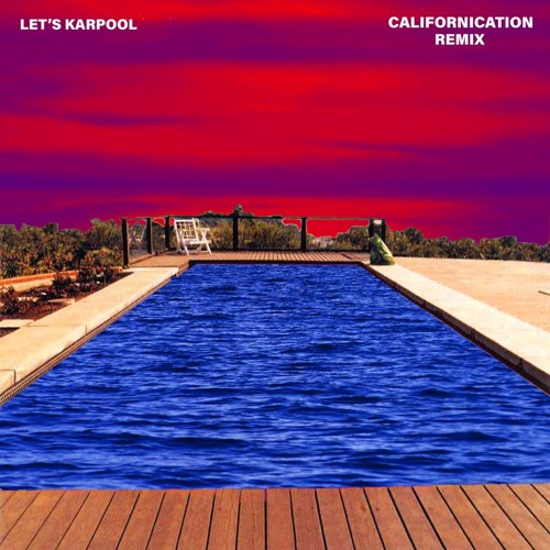 Stream Red Hot Chili Peppers - Californication (Let's Karpool Remix) by  Let's Karpool | Listen online for free on SoundCloud