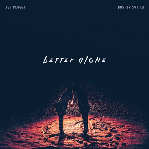 Ash Pluggy & Boston Switch - Better Alone