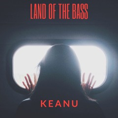 KEANU - LAND OF THE BASS
