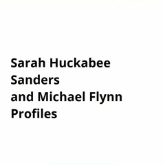 Sarah Huckabee Sanders and Michael Flynn Profiles