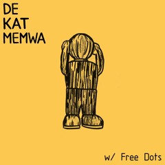 De Kat Memwa #7 w/ Free Dots