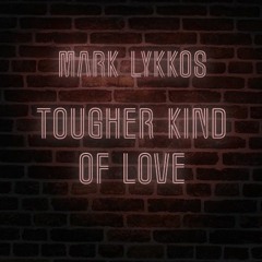 Tougher Kind Of Love