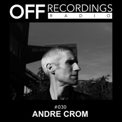 OFF Recordings Radio #30 with Andre Crom