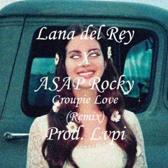 Groupie Love -Lana del Rey feat. ASAP Rocky (Remix) (Prod. Lvpi)