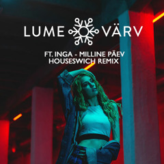 Lumevärv Ft. INGA - Milline Päev (Houseswich Remix)