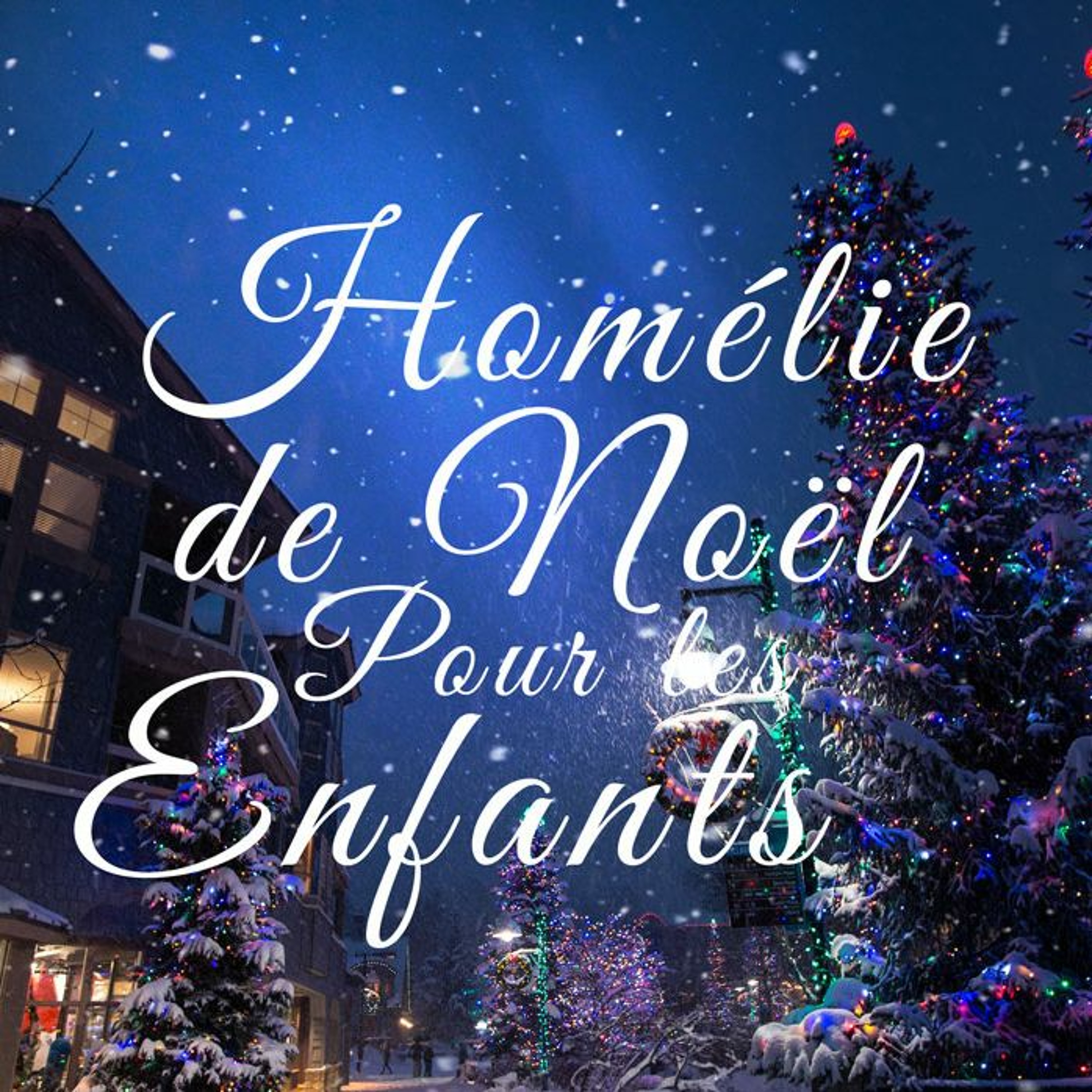 Homélie de Noël pour les enfants - 22:12:2018 episode artwork