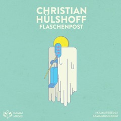 #KAMAIFREE002 - Christian Hülshoff - Flaschenpost (Original Mix)