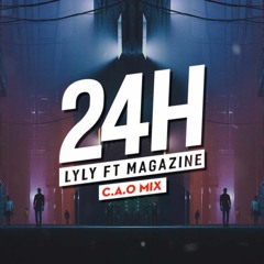 24H - LYLY Ft MAGAZINE ( C . A . O Remix )