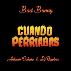 Bad Bunny - Cuando Perriabas (Antonio Colaña & Dj Rajobos 2018 Edit)