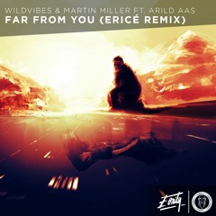 WildVibes & Martin Miller ft. Arild Aas - Far From You (Ericé Remix) [Eonity Exclusive]