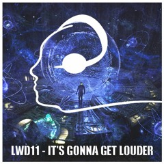 LWD11 - It's Gonna Get Louder