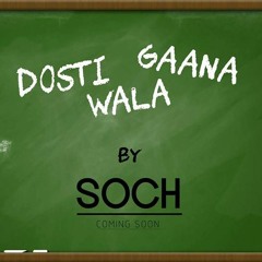 Soch The Band - Dosti Wala Gana [Official Audio]