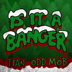 Odd Mob - Is It A Banger? (TIAN Edit)