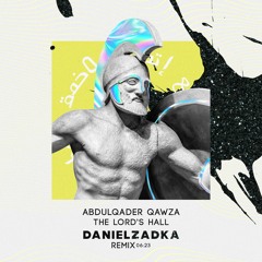 Abdulqader Qawza - The Lord's Hall - Daniel Zadka Remix