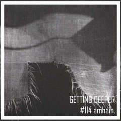 Getting Deeper Podcast #114 Mixed By amháin