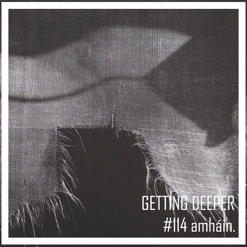 Getting Deeper Podcast #114 Mixed By amháin